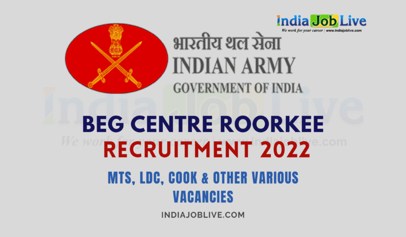 BEG Centre Roorkee Recruitment 2022: MTS, LDC, Cook and Other Posts Apply Now