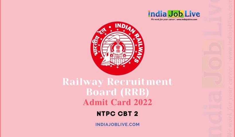 RRB NTPC CBT 2 Post Admit Card 2022 Download PDF Link
