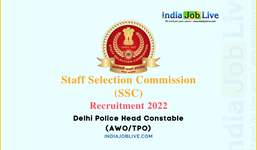 SSC Delhi Police Head Constable Post Recruitment 2022 Job Vacancy 857 Notification Details Apply